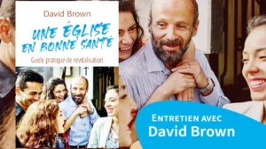 Lire la suite à propos de l’article Entretien avec David Brown – Une Église en bonne santé